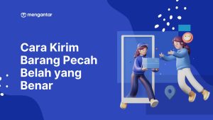 Cara Kirim Barang Pecah Belah yang Benar