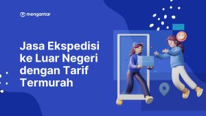 Jasa Ekspedisi ke Luar Negeri dengan Tarif Termurah