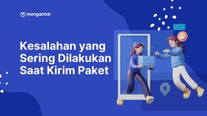 Kesalahan yang Sering Dilakukan Saat Kirim Paket
