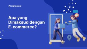 Apa yang Dimaksud dengan E-commerce?