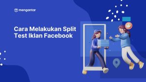 Cara Melakukan Split Test Iklan Facebook