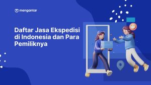Daftar Jasa Ekspedisi di Indonesia dan Para Pemiliknya