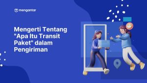 Mengerti Tentang "Apa Itu Transit Paket" dalam Pengiriman