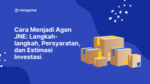 Cara Menjadi Agen JNE: Langkah-langkah, Persyaratan, dan Estimasi Investasi