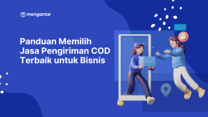 Panduan Memilih Jasa Pengiriman COD Terbaik untuk Bisnis